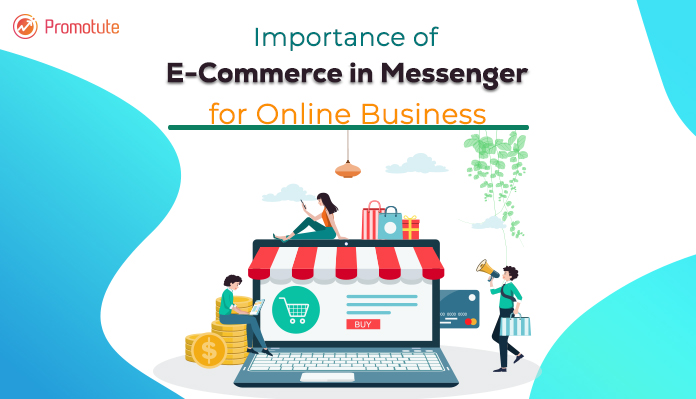 Importance of E-Commerce in Messenger for Online Business